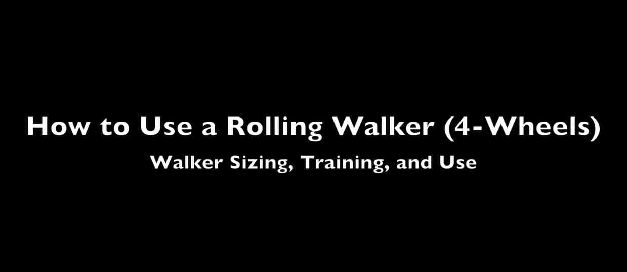 How to Use a Rolling Walker (Sizing, Training, and Use) Video